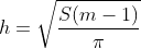 h=sqrt{frac{S(m-1)}{pi}}