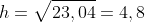 h=sqrt{23,04}=4,8