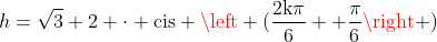 h=sqrt{3}+2 cdot mathrm{cis left (frac{2kpi}{6} +frac{pi}{6}ight )}
