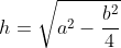 h={\sqrt{a^{2}-\frac{b^{2}}{4}}}