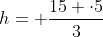 h= frac{15 cdot5}{3}