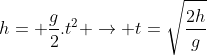 h= frac{g}{2}.t^{2} 
ightarrow t=sqrt{frac{2h}{g}}