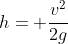 h= frac{v^2}{2g}