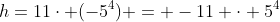 h=11cdot (-5^4) = -11 cdot 5^4