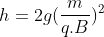h=2g(frac{m}{q.B})^{2}