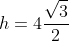h=4frac{sqrt{3}}{2}