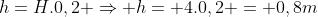 h=H.0,2 Rightarrow h= 4.0,2 = 0,8m