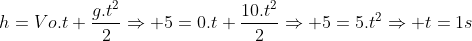 h=Vo.t+frac{g.t^2}{2}Rightarrow 5=0.t+frac{10.t^2}{2}Rightarrow 5=5.t^2Rightarrow t=1s