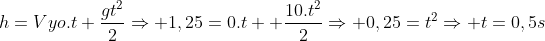 h=Vyo.t+frac{gt^2}{2}Rightarrow 1,25=0.t+ frac{10.t^2}{2}Rightarrow 0,25=t^2Rightarrow t=0,5s