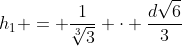 h_{1} = frac{1}{sqrt[3]{3}} cdot frac{dsqrt{6}}{3}