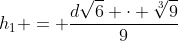 h_{1} = frac{dsqrt{6} cdot sqrt[3]{9}}{9}