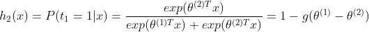 h_{2}(x)=P(t_{1}=1|x)=\frac{exp(\theta ^{(2)T}x)}{exp(\theta ^{(1)T}x)+exp(\theta ^{(2)T}x)} = 1-g(\theta ^{(1)}-\theta ^{(2)})