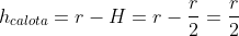 h_{calota}=r-H=r-frac{r}{2}=frac{r}{2}