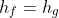 h_{f}=h_{g}+h_{h}