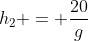 h_2 = frac{20}{g}