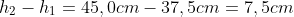 h_2-h_1=45,0cm-37,5cm=7,5cm