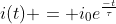 i(t) = i_0e^frac{-t}{	au}