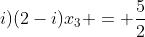 (2+i)(2-i)x_3 = frac{5}{2}