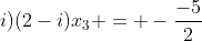 (2+i)(2-i)x_3 = -frac{-5}{2}