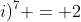 (1+i)^7 = 2