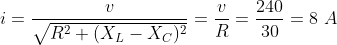 i=\frac{v}{\sqrt{R^2+{(X_L-X_C)^2}}}=\frac{v}{R}=\frac{240}{30}=8\,\,A