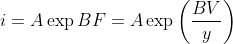 i=A\exp BF=A\exp \left ( \frac{BV}{y} \right )