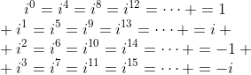 i^0=i^4=i^8=i^{12}=\cdots =1\\ i^1=i^5=i^9=i^{13}=\cdots =i \\ i^2=i^6=i^{10}=i^{14}=\cdots =-1 \\ i^3=i^7=i^{11}=i^{15}=\cdots =-i