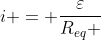 i = frac{varepsilon}{R_{eq} +r}