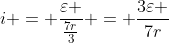 i = frac{varepsilon }{frac{7r}{3}} = frac{3varepsilon }{7r}