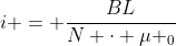 i = frac{BL}{N cdot mu _{0}}
