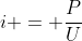 i = frac{P}{U}