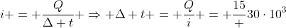 i = frac{Q}{Delta t} Rightarrow Delta t = frac{Q}{i} = frac{15} {30cdot10^{3}}