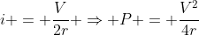 i = frac{V}{2r} Rightarrow P = frac{V^2}{4r}