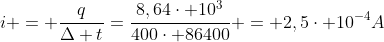 i = frac{q}{Delta t}=frac{8,64cdot 10^3}{400cdot 86400} = 2,5cdot 10^{-4}A