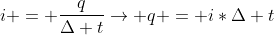 i = frac{q}{Delta t}
ightarrow q = i*Delta t