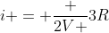 i = frac {2V }{3R}