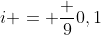 i = frac {9}{0,1}