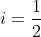 i=frac{1}{2}