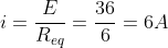 i=frac{E}{R_{eq}}=frac{36}{6}=6A