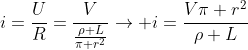 i=frac{U}{R}=frac{V}{frac{ho L}{pi r^2}}ightarrow i=frac{Vpi r^2}{ho L}
