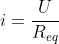 i=frac{U}{R_{eq}}