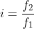 i=frac{f_2}{f_1}