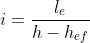 i=\frac{l_{e}}{h-h_{ef}}