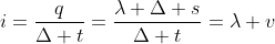 i=frac{q}{Delta t}=frac{lambda Delta s}{Delta t}=lambda v