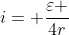 i= frac{varepsilon }{4r}