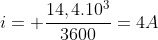 i= frac{14,4.10^3}{3600}=4A