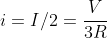 i=I/2=frac{V}{3R}