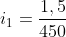 i_{1}=frac{1,5}{450}