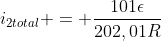 i_{2total} = frac{101epsilon}{202,01R}
