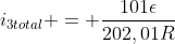 i_{3total} = frac{101epsilon}{202,01R}